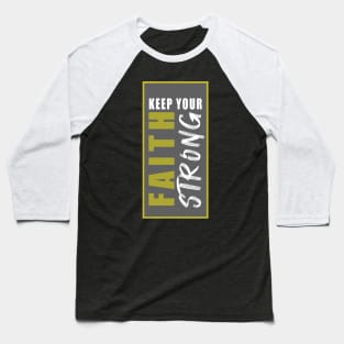 CHRISTIAN MOTIVATION: KEEP YOUR FAITH STRONG Baseball T-Shirt